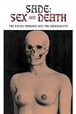 Sade: Sex and Death: The Divine Marquis and the Surrealists (Solar Erotik Archive) by 