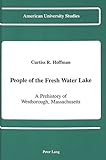 People of the Fresh Water Lake: A Prehistory of Westborough, Massachusetts (American University Stud by
