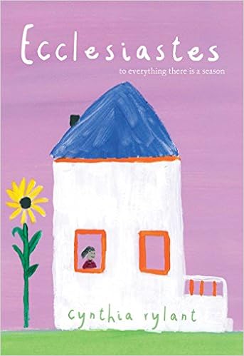 Ecclesiastes: To Everything There Is a Season, by Cynthia Rylant Ecclesiastes: To Everything There Is a Season, by Cynthia Rylant
