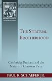 The Spiritual Brotherhood: Cambridge Puritans and the Nature of Christian Piety (Reformed Historical by 