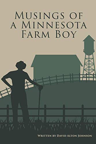 Musings of A Minnesota Farm Boy by David Alton Johnson