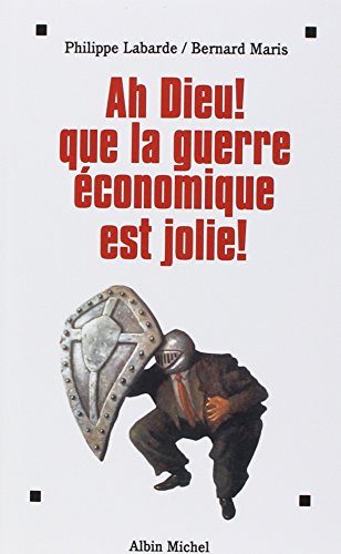 Ah Dieu ! Que la Guerre Economique Est Jolie by Maris Bernard