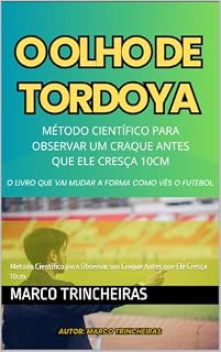 Livro O OLHO DE TORDOYA: Método Científico para Observar um Craque Antes que Ele Cresça 10cm
