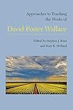 Approaches to Teaching the Works of David Foster Wallace (Approaches to Teaching World Literature)