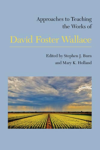 Approaches to Teaching the Works of David Foster Wallace (Approaches to Teaching World Literature)