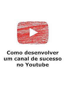 Livro COMO DESENVOLVER UM CANAL DE SUCESSO NO YOUTUBE