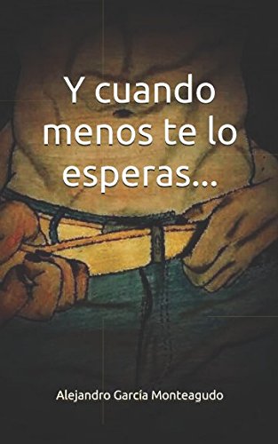 Y cuando menos te lo esperas... (Spanish Edition)
