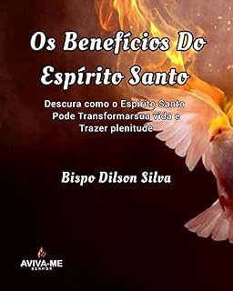 Livro OS BENEFICIOS DO ESPIRITO SANTO: "Descubra como o Espírito Santo pode transformar sua vida e trazer plenitude".