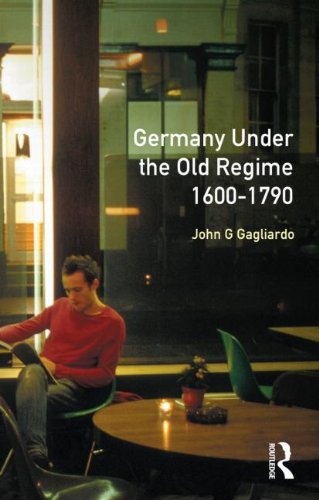 Germany Under the Old Regime, 1600-1790 (The History of Germany)