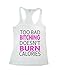 Too Bad Bitching Doesn't Burn Calories Funny Womens Burnout Gym Tank Top