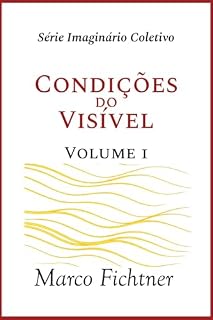Livro Condições do Visível (Infraestrutura do Imagiário Coletivo Livro 1)