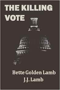 The Killing Vote By Bette Golden Lamb 2015 09 04 Amazon Com Books