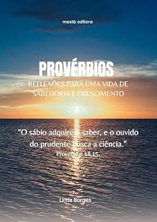 Livro Provérbios - Reflexões Para Uma Vda de Sabedoria e Crescimento: O Sábio Busca O Saber...