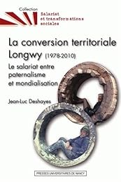 La  conversion territoriale Longwy, 1978-2010