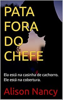 PATA FORA DO CHEFE: Ela está na casinha de cachorro. Ele está na cobertura.