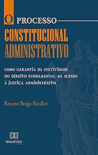Livro O processo constitucional administrativo como garantia da efetividade do direito fundamental ao acesso à justiça administrativa