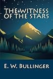 The Witness of the Stars by E. W. Bullinger
