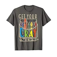 Get Your Cray On Shirt | Cool Coloring Skills T-shirt Gift