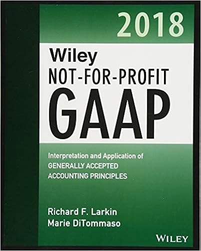 Wiley Not-for-Profit GAAP 2018: Interpretation and Application of Generally Accepted Accounting Principles Wiley Not-for-Profit GAAP 2018: Interpretation and Application of Generally Accepted Accounting Principles