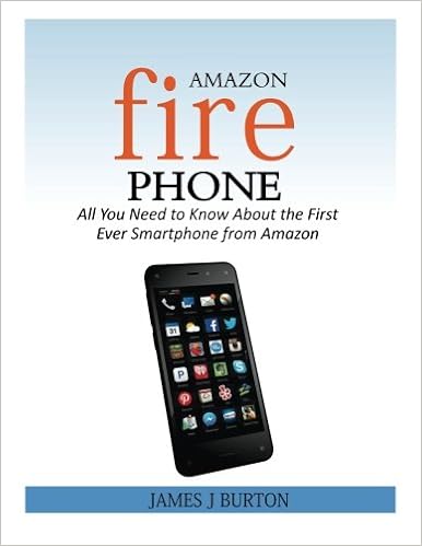 Amazon Fire Phone All You Need To Know About The First Ever Smartphone From Amazon Burton James J Books Amazon Ca
