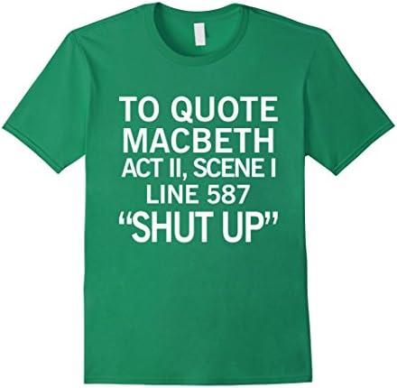 Men's To Quote Macbeth Shut Up T shirts, Macbeth T shirts 3XL Kelly Green