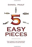 5 Easy Pieces: The Impact of Fisheries on Marine Ecosystems (The State of the World's Oceans)