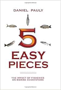 5 Easy Pieces The Impact Of Fisheries On Marine