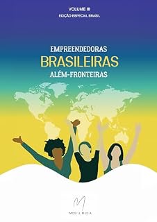 Livro Empreendedoras Brasileiras Além-Fronteiras (Volume III) (Coletânea Empreendedoras Brasileiras Além-Fronteiras Livro 3)