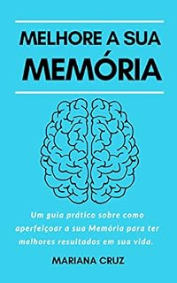 Livro Melhore a Sua Memória: Um guia prático sobre como aperfeiçoar a sua Memória para ter melhores resultados em sua vida.