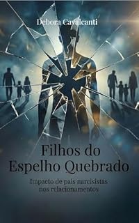 Livro Filhos do Espelho Quebrado: Quando o Amor Vem Condicionado: Impacto de pais narcisistas nos relacionamentos