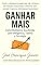 Livro GANHAR MAIS: Como Multiplicar Sua Renda com Inteligência, Talento e Estratégia (Liberdade Financeira em 4 Etapas Livro 2)