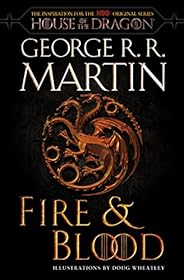 Fire & Blood (HBO Tie-in Edition): 300 Years Before A Game of Thrones (The Targaryen Dynasty: The House of