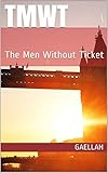 TMWT: The Men Without Ticket (French Edition) by Gaellah