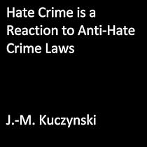 Hate Crime Is a Reaction to Anti-Hate Crime Laws