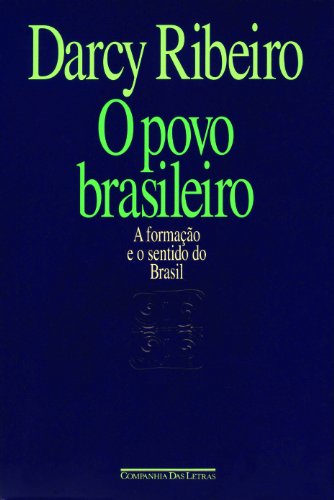 O povo brasileiro: A formacao e o sentido do Brasil (Estudos de antropologia da civilizacao) (Portuguese Edition)