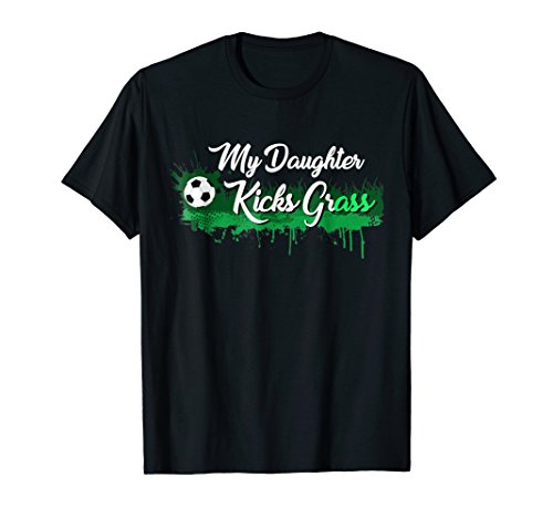 Soccer Gift Apparel ShopFunny Soccer Dad Mom Gift My Daughter Kicks Grass T-ShirtOEKO-TEX STANDARD 100