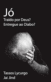Livro Jó. Traído por Deus? Entregue ao Diabo?