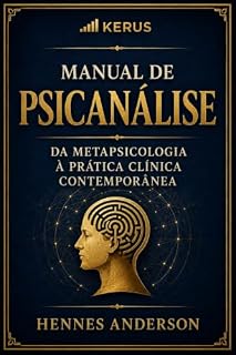 Livro MANUAL DE PSICANÁLISE: DA METAPSICOLOGIA À PRÁTICA CLÍNICA CONTEMPORÂNEA