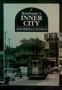 Brisbane's inner city : our heritage in focus