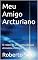 Livro Meu Amigo Arcturiano: O relato de uma amizade que atravessa milênios