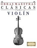 Image de Obras Maestras Clásicas para Violín: Piezas fáciles de Bach, Beethoven, Brahms, Handel, Haydn, Mozart, Schubert, Tchaikovsky, Vivaldi y Wagner (Spa