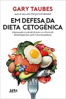 Livro Em defesa da dieta cetogênica: Repensando o controle de peso e a ciência da alimentação low-carb e rica em gorduras