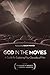 God in the Movies: A Guide For Exploring Four Decades Of Film by Barsotti