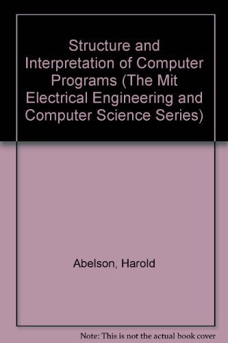 Structure and Interpretation of Computer Programs (The Mit Electrical Engineering and Computer Science Series) by Harold Abelson (1984-04-03)
