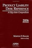 Product Liability Desk Reference : A Fifty-State Compendium 2006, Daller, Morton F., 0735561354