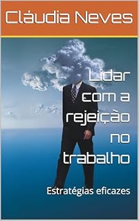 Livro Lidar com a rejeição no trabalho : Estratégias eficazes