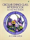Circular Stained Glass Pattern Book: 60 Full-Page Designs (Dover Stained Glass Instruction) by Connie Eaton