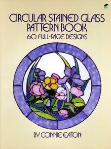Circular Stained Glass Pattern Book: 60 Full-Page Designs (Dover Stained Glass Instruction) by Connie Eaton