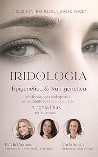 Livro IRIDOLOGIA – Epigenética & Nutrigenética: IEN© Método - Predisposições biológicas e emocionais reveladas pela íris