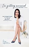 I'm getting married & have NOTHING to wear!: The ultimate guide to finding your perfect wedding dress. by Nayri Kalayjian